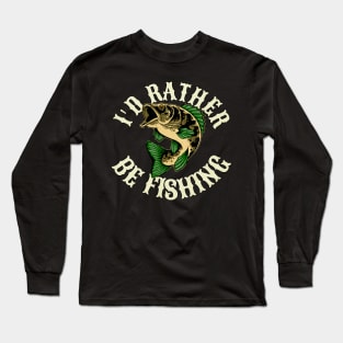 I'd Rather Be Fishing Funny Quote Long Sleeve T-Shirt